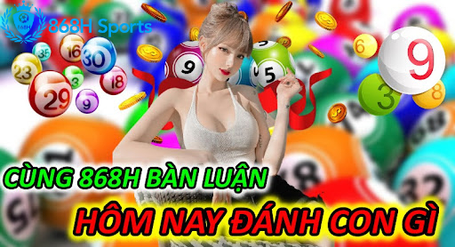 Cùng 868H Bàn Luận: Hôm Nay Đánh Con Gì