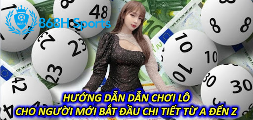 Hướng  Dẫn Chơi Lô Cho Người Mới Bắt Đầu Chi Tiết Từ A Đến Z