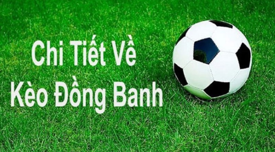 Chấp đồng banh là sao? Kinh nghiệm chơi kèo đồng banh luôn thắng - 868H