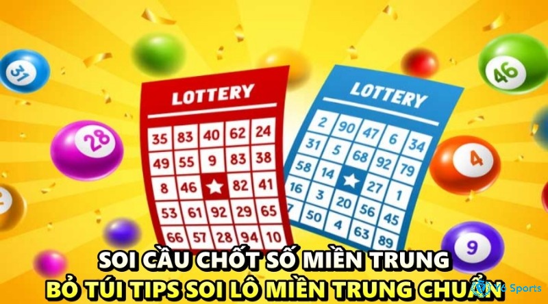 Soi cầu chốt số miền Trung - Bỏ túi tips soi lô miền Trung chuẩn