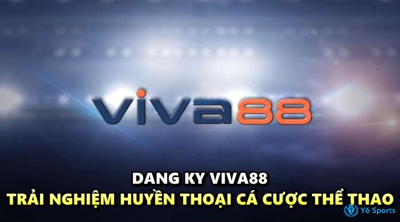 Dang ky VIVA88 - Trải nghiệm huyền thoại cá cược thể thao