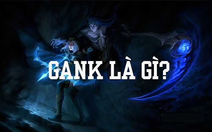 Gank là gì? Hướng dẫn cách thức đi gank hiệu quả nhất