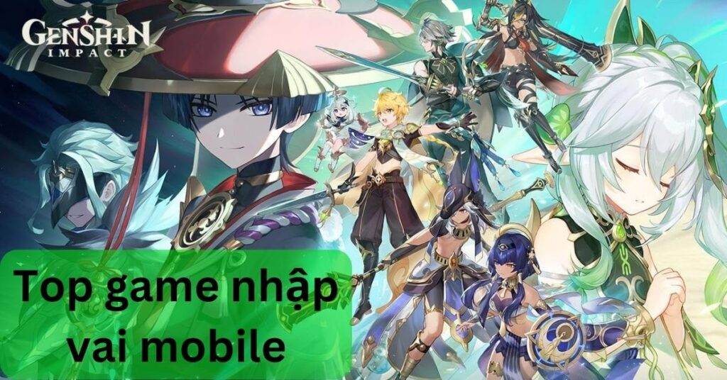 Top game nhập vai mobile hấp dẫn và đẹp mắt nhất hiện nay