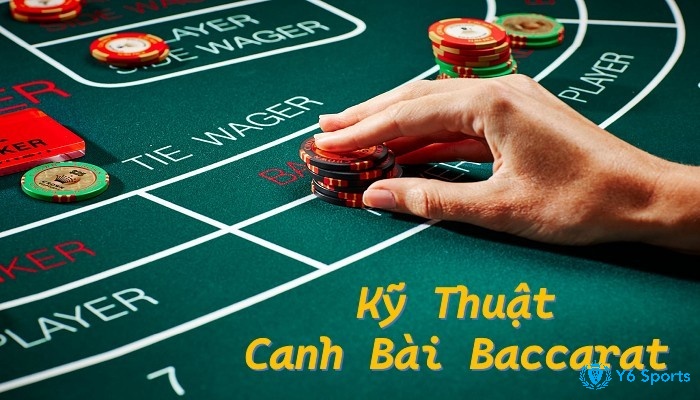 Kỹ thuật canh bài baccarat là gì?