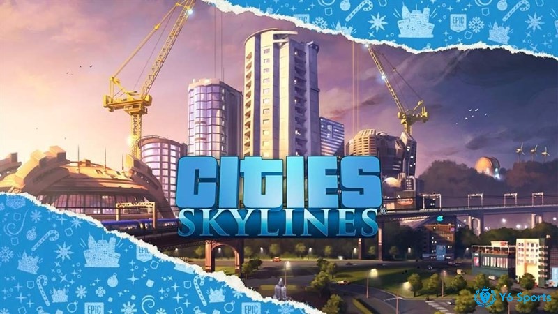 Cities: Skylines là trò chơi xây dựng thành phố mang đến trải nghiệm quản lý đô thị chân thực