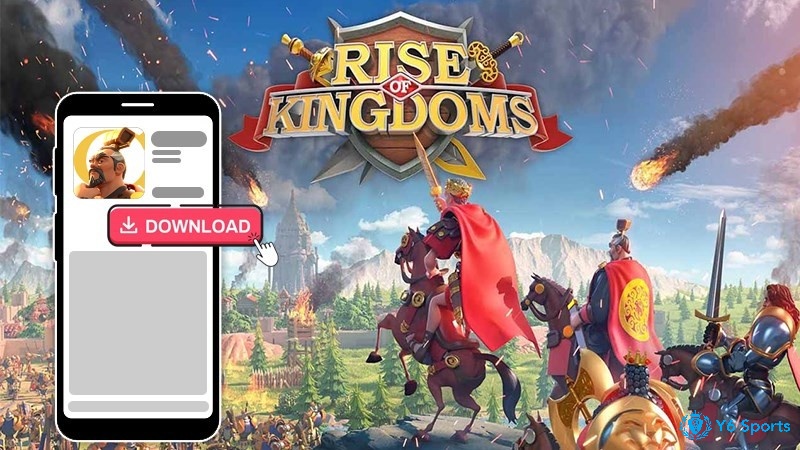 Cách tải Rise of Kingdoms cho Android nhanh